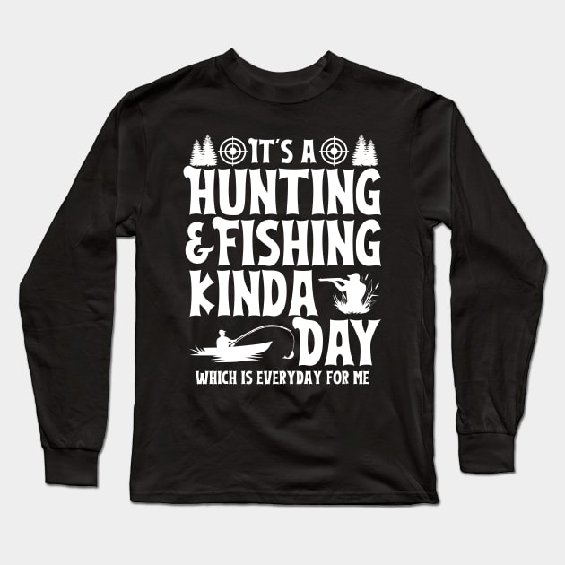 It's a Hunting & Fishing Kinda Day Funny Hunter Fisherman Long Sleeve T-Shirt by DetourShirts